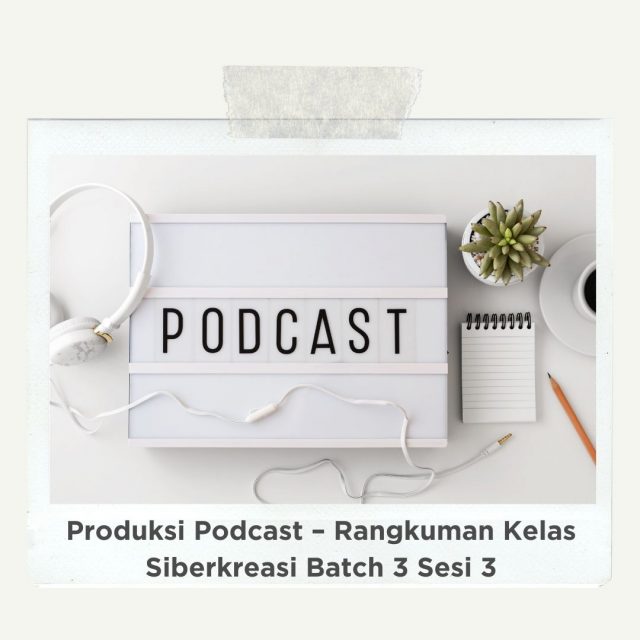 Produksi Podcast - Rangkuman Kelas Siberkreasi Batch 3