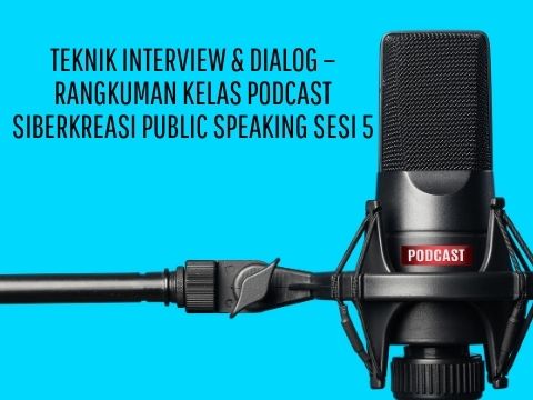 Teknik Interview & Dialog – Rangkuman Kelas Podcast Siberkreasi Public Speaking Sesi 5